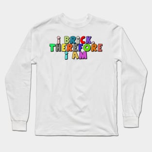 I Brick, Therefore I am Long Sleeve T-Shirt